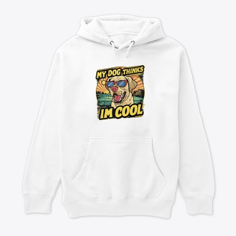 My Dogs Thinks Im Cool Funny vintage