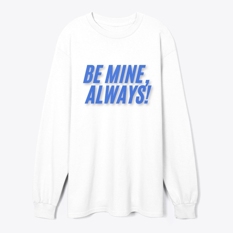 Be Mine, Always! T-Shirt Design