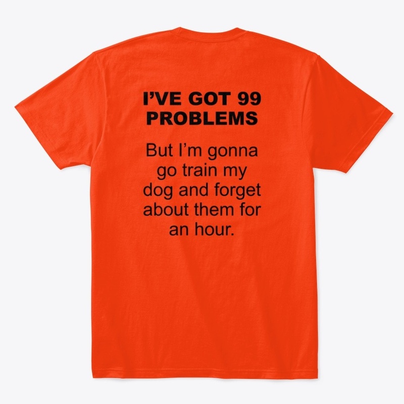 Dog Training I'VE GOT PROBLEMS T-Shirt