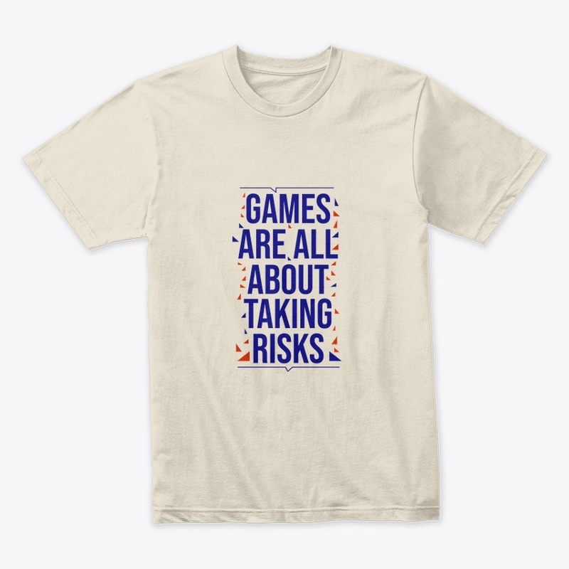 games are all about taking risks