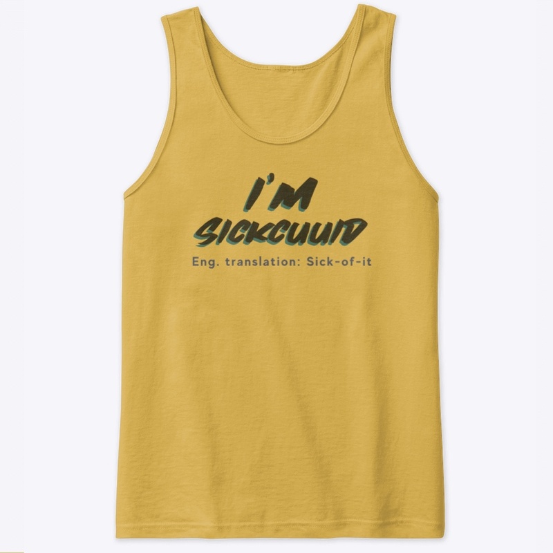 I'm Sickcuuid (Sick-of-It)