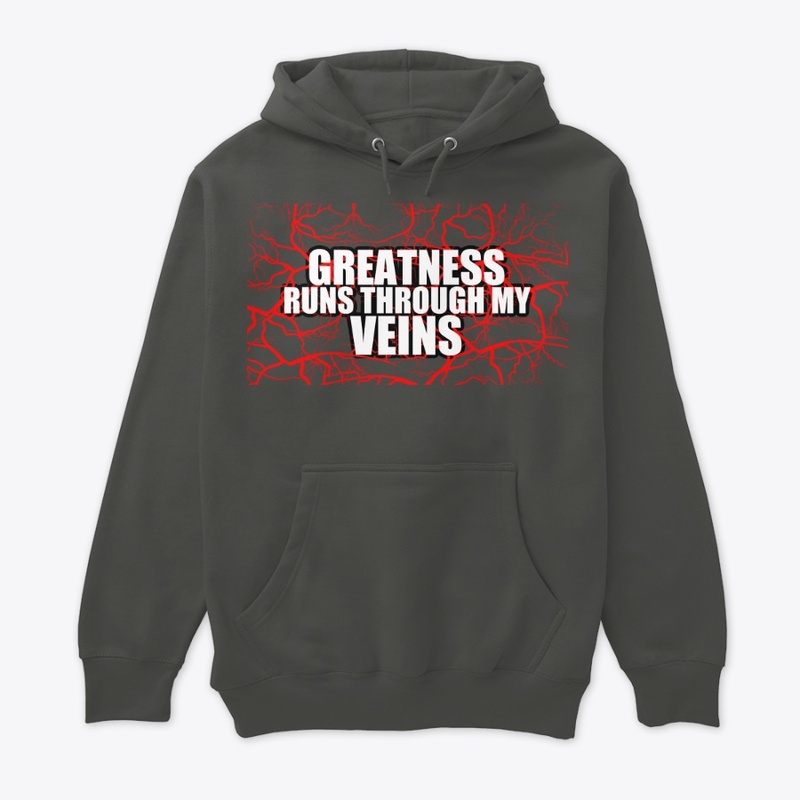 GREATNESS RUNS THROUGH MY VEINS