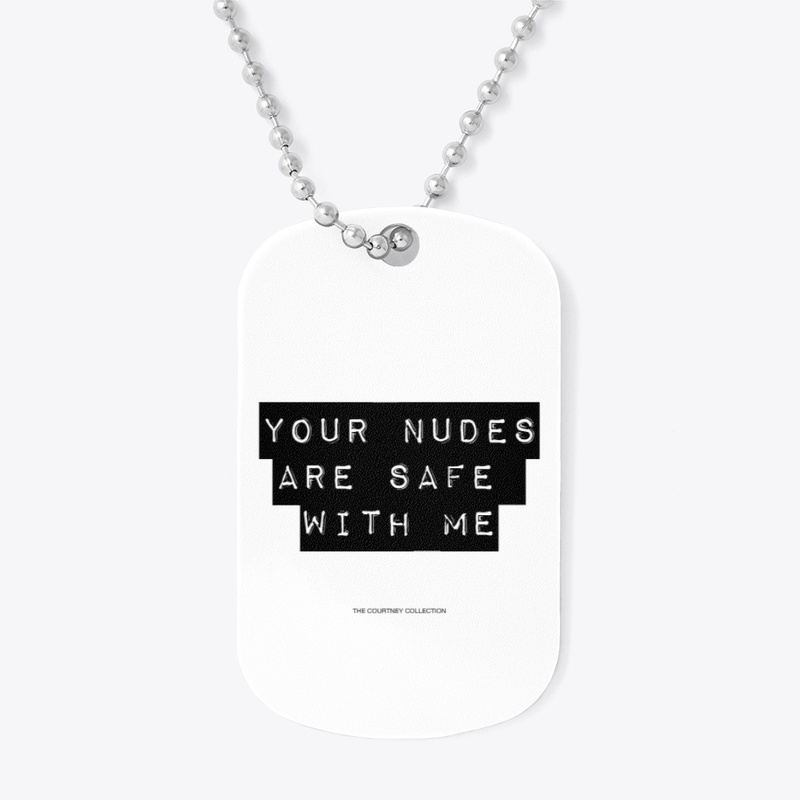 YOUR NUDES ARE SAFE WITH ME