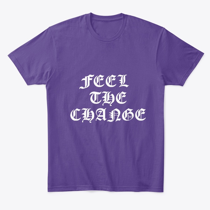 Feel the change printed wears