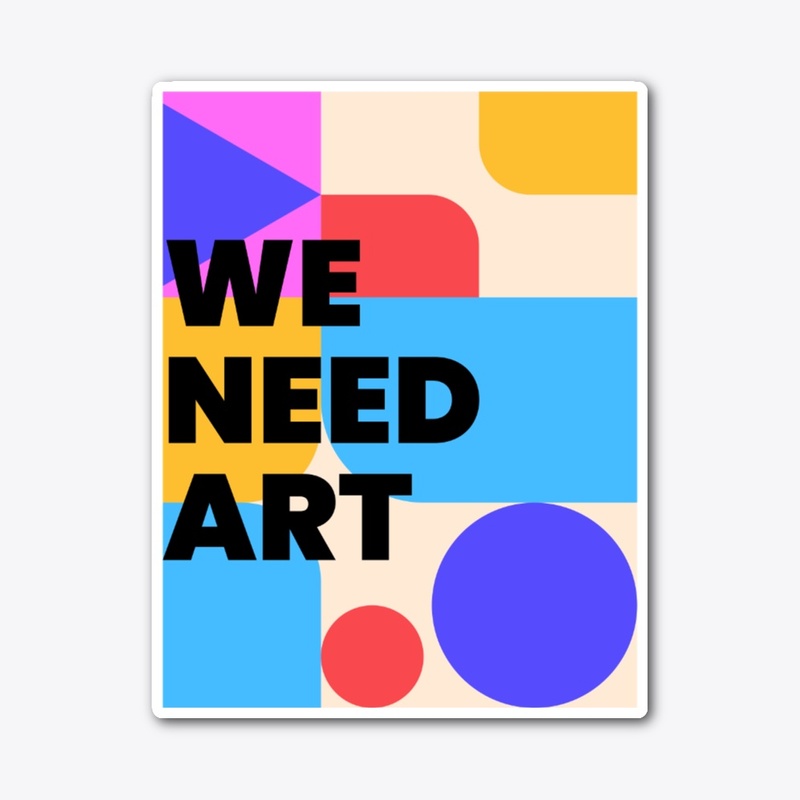 WE NEED ART