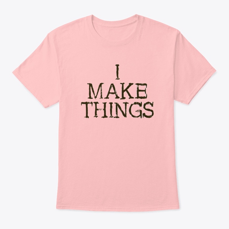 I MAKE THINGS