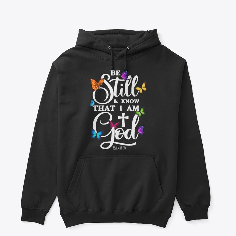 Be Still & Know That I Am God Hoodie