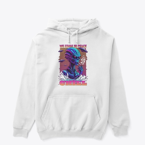 "We Come In Peace...Chill": T Shirt White T-Shirt Front