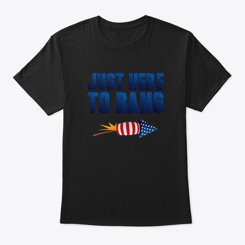 Just Here To Bang Bminl Black T-Shirt Front