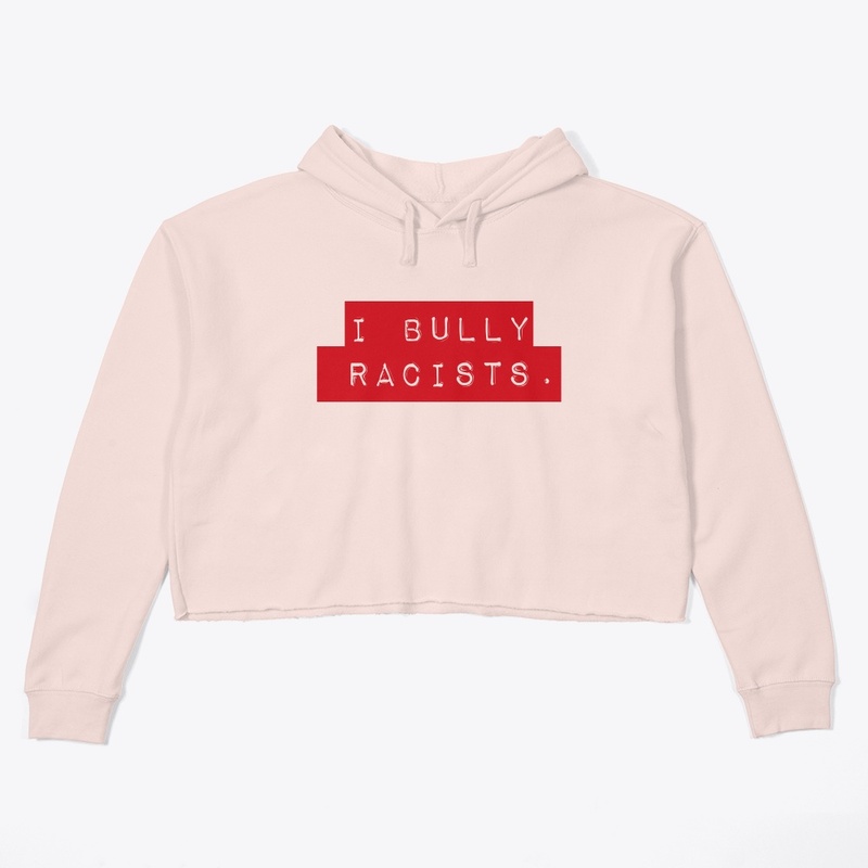 I Bully Racists.