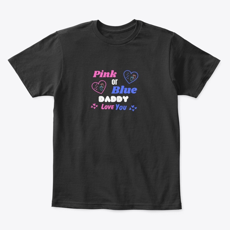 PINK OR BLUE DADDY LOVE YOU