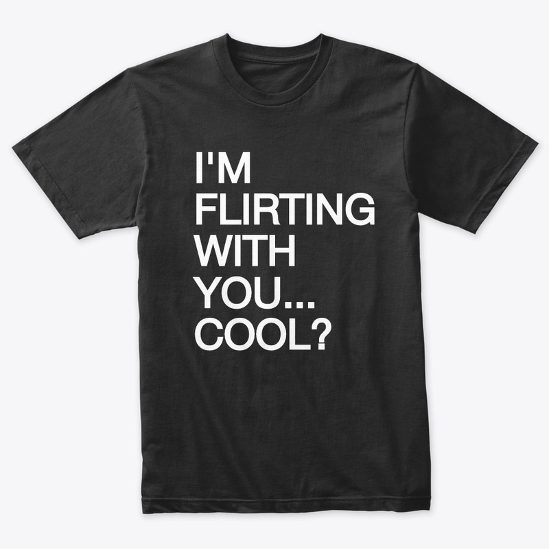 I'M FLIRTING WITH YOU... COOL?