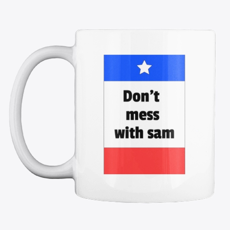 Dont mess with sam