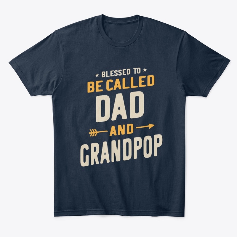 Blessed To Be Called Dad and Grandpop 