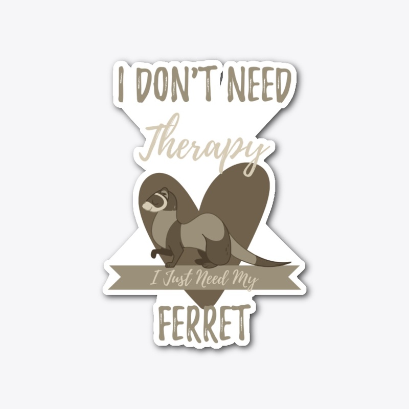 I Just Need My Ferret
