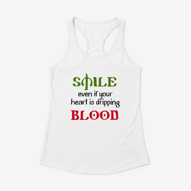 Smile even if your heart is dripping