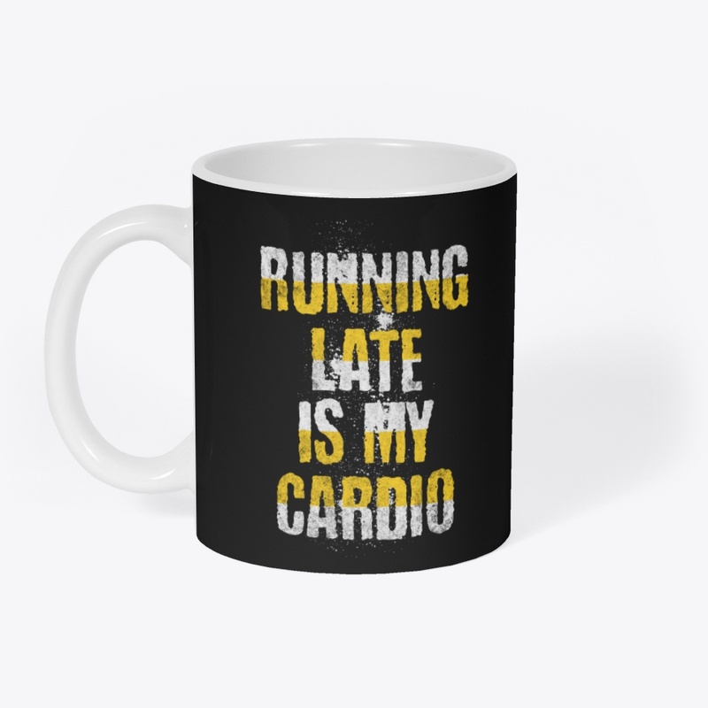 Running late is my cardio