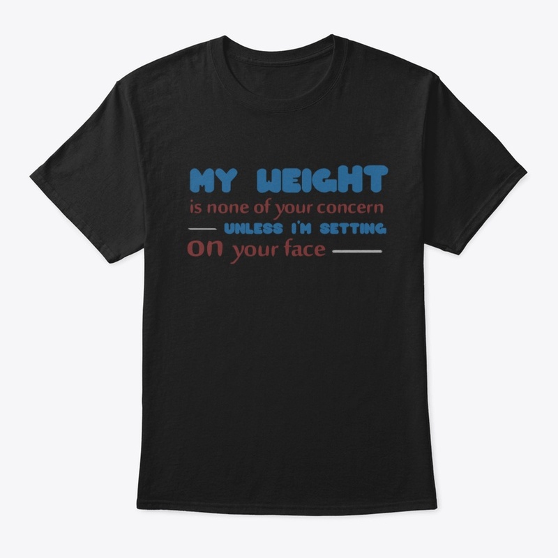 my weight is none of your concern