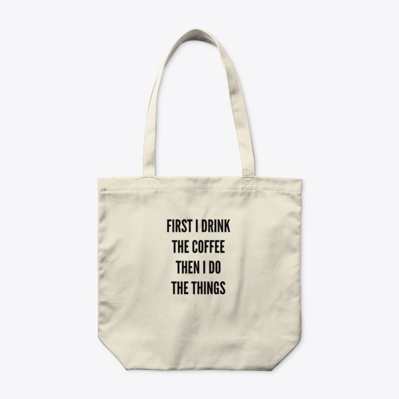 First I Drink The Coffee, Then I Do...