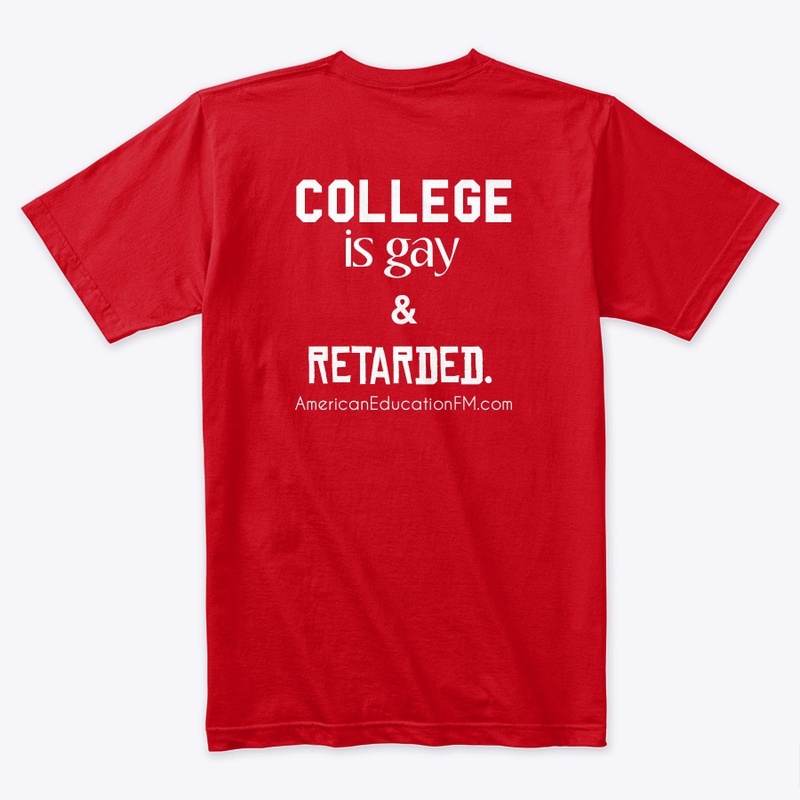 College is Gay and Retarded.