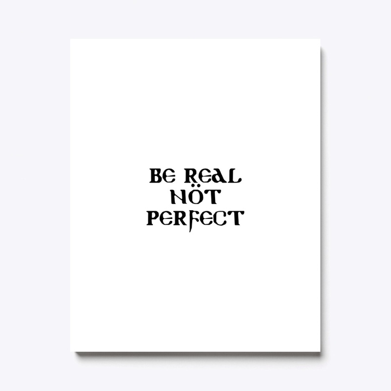 Be real,not perfect 