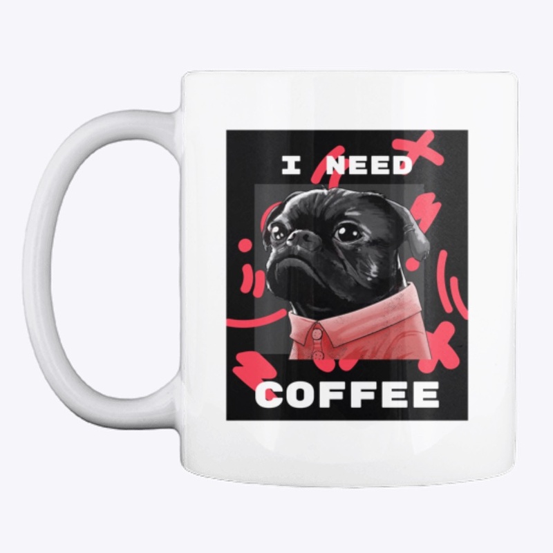 I Need Coffee Pug