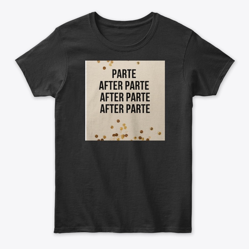 PARTY AFTER PARTY. PARTE AFTER PARTE.  