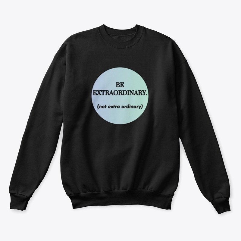 Be Extraordinary (not extra ordinary)