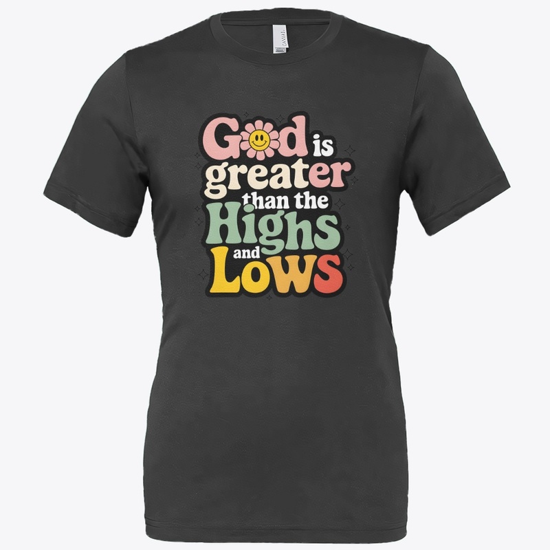 God is greater than the highs and lows