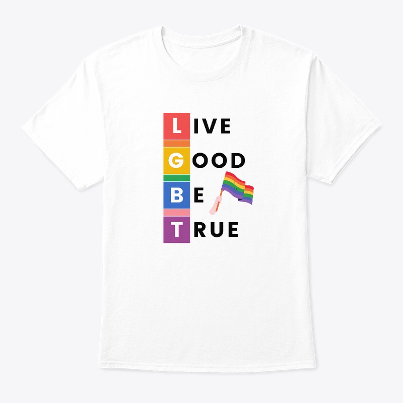 LIVE GOOD BE TRUE