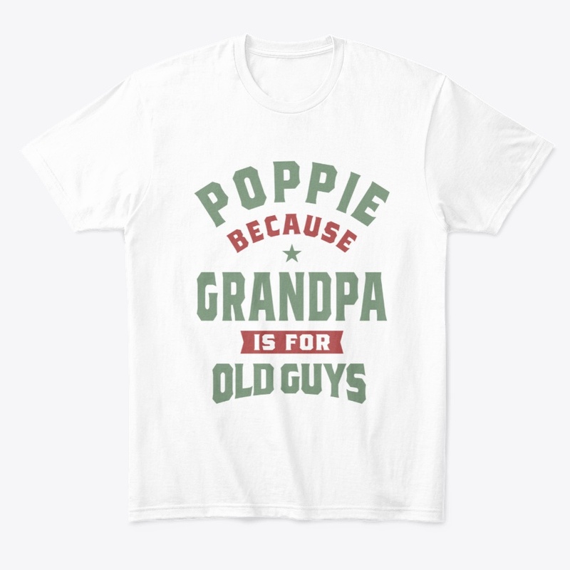 Poppie Because Grandpa Is For Old Guys