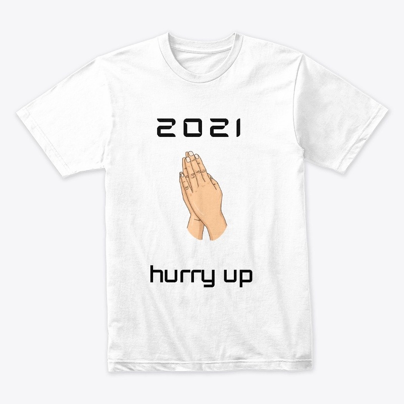 2021 PLEASE HURRY UP !