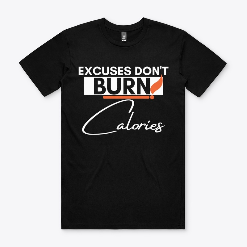 Excuses Don't Burn Calories