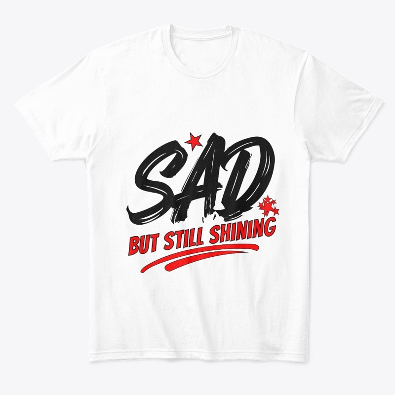 SAD but Still Shining–Inspirational