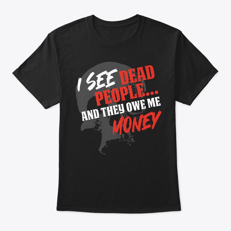 I See Dead People And They Owe Me Money