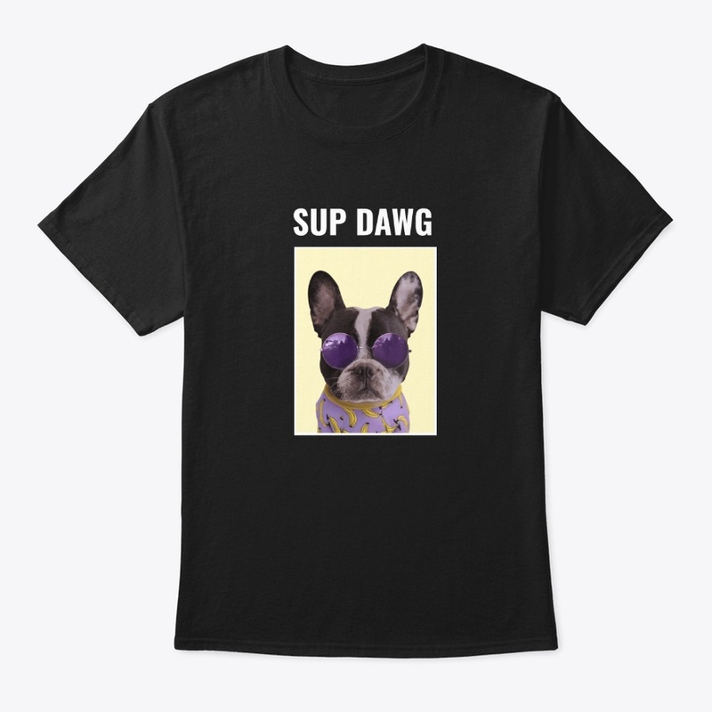 Sup Dawg Funny Dog