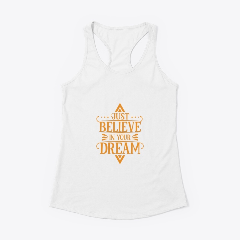 JUST BELIEVE IN YOUR DREAM
