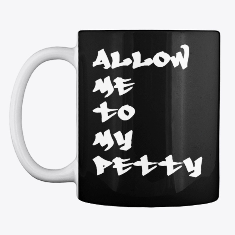 Allow Me To My Petty