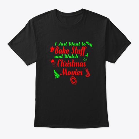 I Just Want To Bake Stuff And Watch Chri Black T-Shirt Front