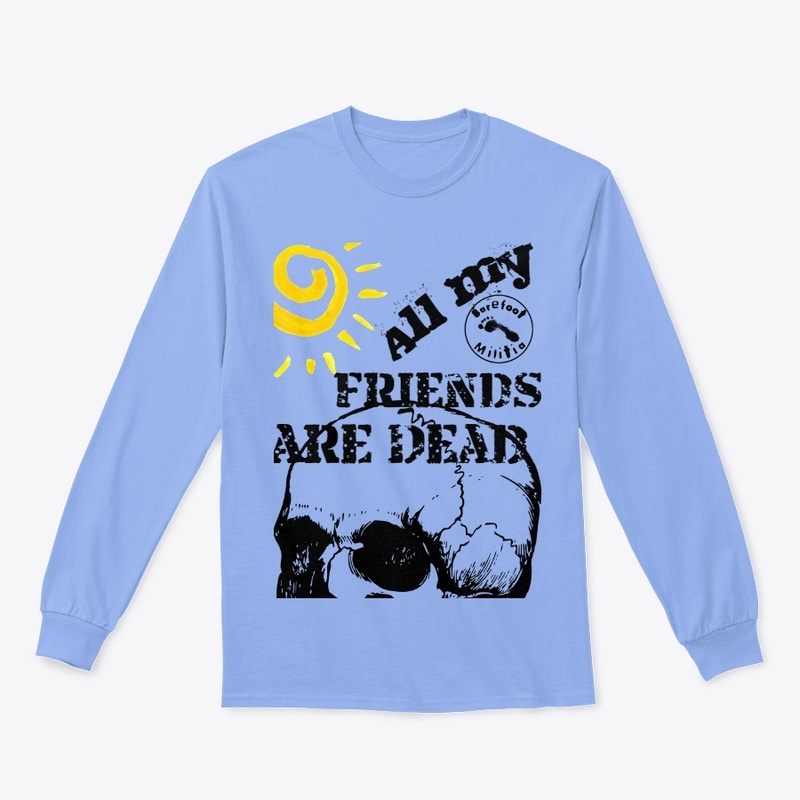 All my friends are dead