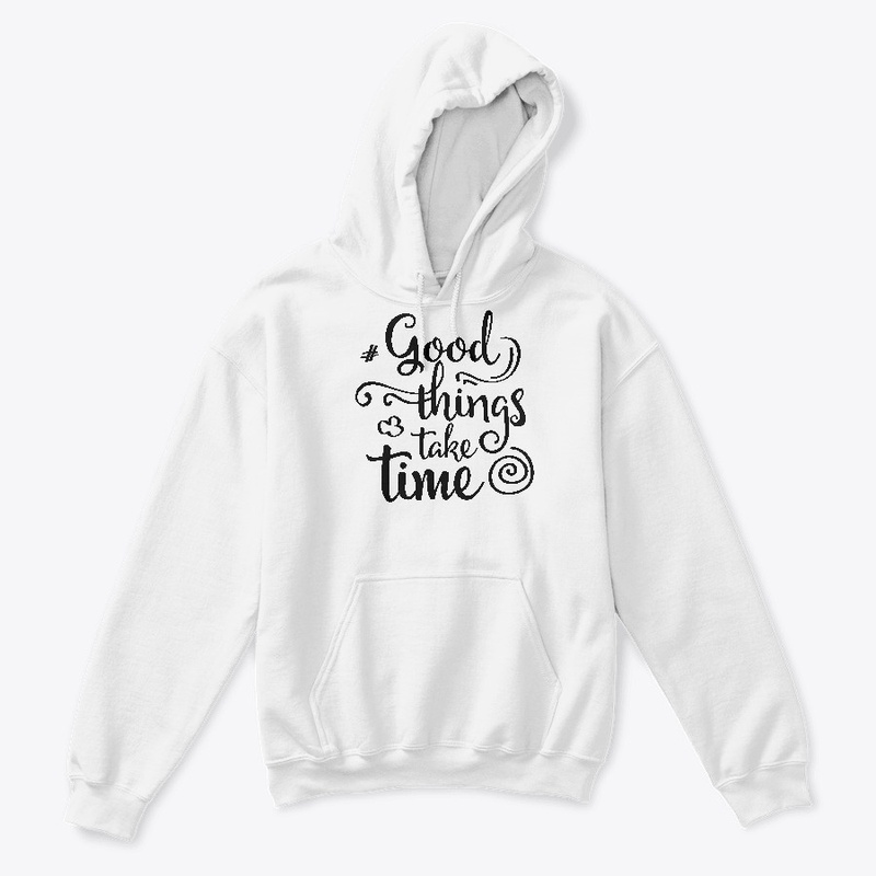 Good things take time Fun Classic Fit