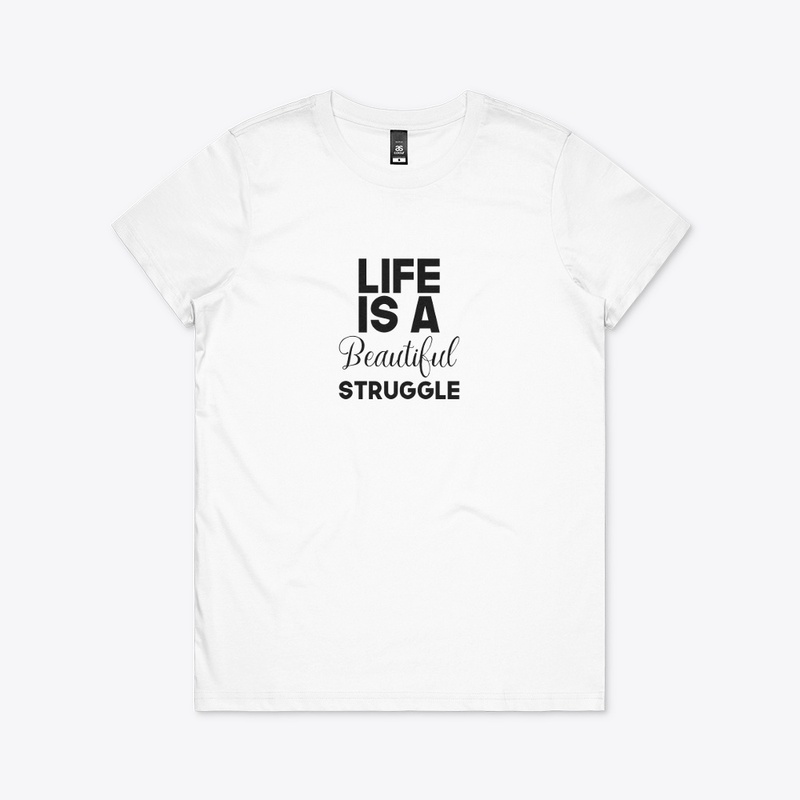 Life is a beautiful struggle