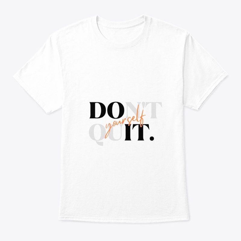 DON'T QUIT  YOURSELF