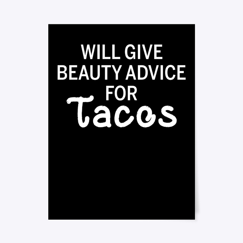 Will Give Beauty Advice For Tacos Funny