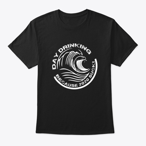 Day Drinking Because 2020 Sucks Retro Vi Black T-Shirt Front