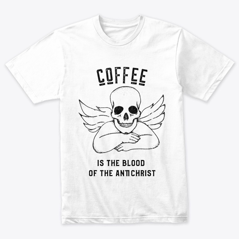 Coffee is the Blood of the Antichrist