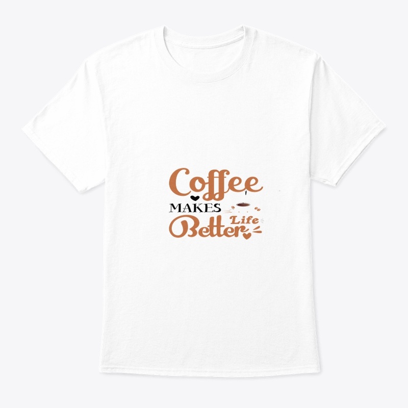 COFFEE MAKES LIFE BETTER 