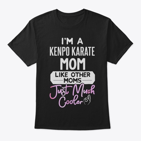 Cool Mothers Day Tshirt Kenpo Karate Mom Black T-Shirt Front