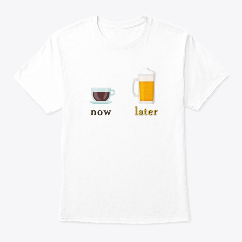 Coffee Now Beer Later
