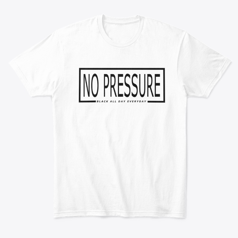 NO PRESSURE